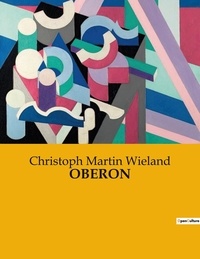 Christoph Martin Wieland - Oberon.