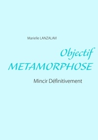 Marielle Lanzalavi - Objectif métamorphose - Mincir définitivement.