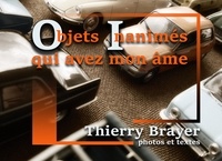 Thierry Brayer - Objets inanimés qui avez mon âme.