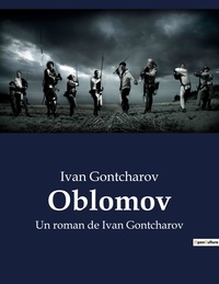 Ivan Gontcharov - Oblomov - Un roman de Ivan Gontcharov.