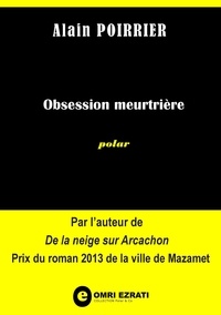 Alain Poirrier - Obsession meurtrière.