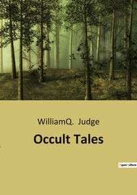 William q Judge - Ésotérisme et Paranormal  : Occult tales.