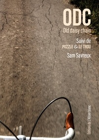 Sam Savreux - ODC - Old Daisy Chain Suivi de Puzzle & Le trou.