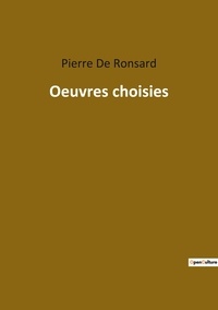 Ronsard pierre De - Les classiques de la littérature  : Oeuvres choisies.