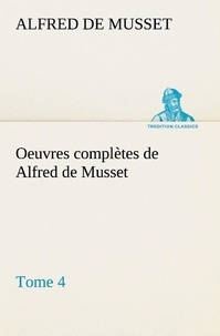 Alfred de Musset - Oeuvres complètes de Alfred de Musset - Tome 4.