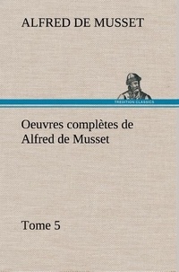 Alfred de Musset - Oeuvres complètes de Alfred de Musset - Tome 5.