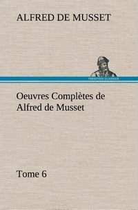 Alfred de Musset - Oeuvres Complètes de Alfred de Musset — Tome 6..