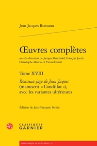 Jean-Jacques Rousseau - Oeuvres complètes - Tome 18, Rousseau juge de Jean Jaques (manuscrit "Condillac"), avec les variantes ultérieures.