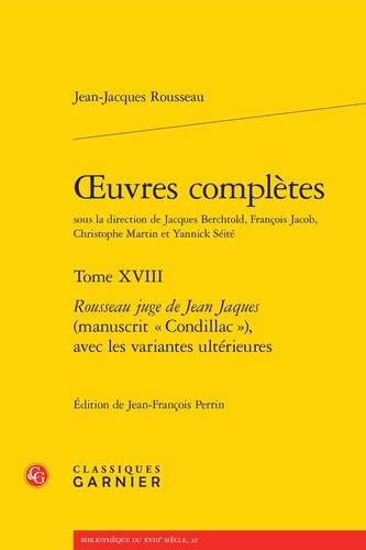 Oeuvres complètes. Tome 18, Rousseau juge de Jean Jaques (manuscrit "Condillac"), avec les variantes ultérieures