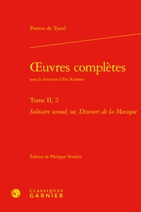 Pontus de Tyard - Oeuvres complètes - Tome 2.2, Solitaire second, ou, Discours de la Musique.