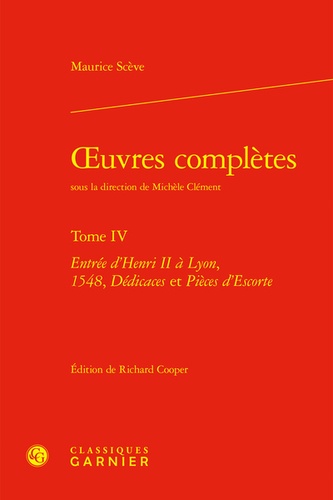 Oeuvres complètes. Tome 4, Entrée d'Henri II à Lyon, 1548, dédicaces et pièces