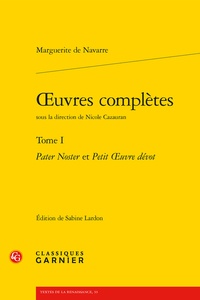  Marguerite de Navarre - Oeuvres complètes - Tome 1, Pater Noster ; Petit oeuvre dévot.