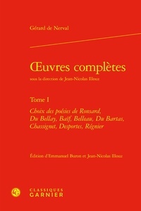Gérard de Nerval - oeuvres complètes - Tome I Choix des poésies de Ronsard, Du Bellay, Baïf, Belleau, Du Bartas, Chassignet, Desportes, Régnier.