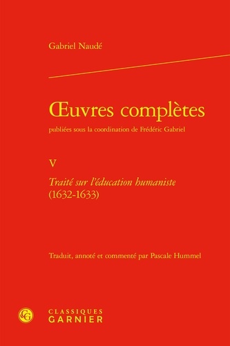 Gabriel Naudé - oeuvres complètes - V Traité sur l'éducation humaniste (1632-1633).
