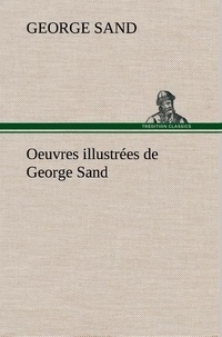 George Sand - Oeuvres illustrées de George Sand Les visions de la nuit dans les campagnes - La vallée noire - Une visite aux catacombes.