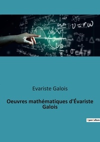 Evariste Galois - Oeuvres mathématiques d'Évariste Galois.