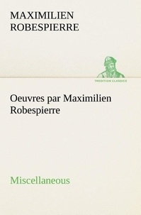 Maximilien Robespierre - Oeuvres par Maximilien Robespierre — Miscellaneous.