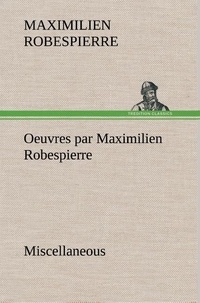 Maximilien Robespierre - Oeuvres par Maximilien Robespierre — Miscellaneous.