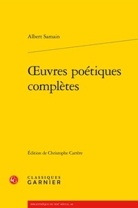 Albert Samain - Oeuvres poétiques complètes.