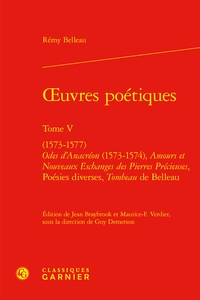 Rémy Belleau - Oeuvres poétiques - Tome 5, (1573-1577) odes d'anacréon (1573-1574), amours.