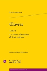 Emile Durkheim - Oeuvres - Tome 1 : Les formes élémentaires de la vie religieuse.