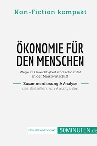  50Minuten.de - Non-Fiction kompakt  : Ökonomie für den Menschen. Zusammenfassung & Analyse des Bestsellers von Amartya Sen - Wege zu Gerechtigkeit und Solidarität in der Marktwirtschaft.