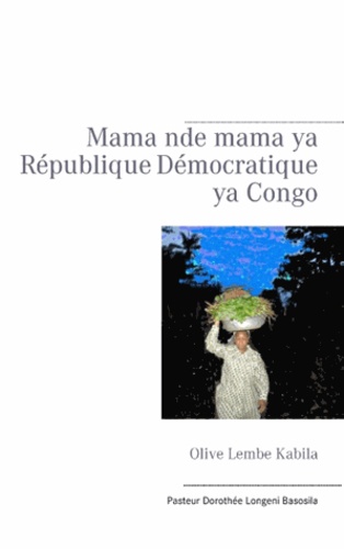 Longeni Dorothée Basosila - Olive lembe kabila mama nde mama ya république démocratique ya congo.