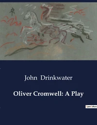 Oliver Cromwell: A Play