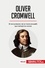 Historia  Oliver Cromwell. El lord protector de la Commonwealth que rechazó la corona
