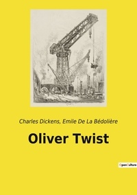 La bédolière emile De et Charles Dickens - Les classiques de la littérature  : Oliver Twist.