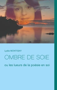 Ombre de soie ou les lueurs de la poésie en soi