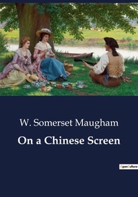 W. Somerset Maugham - On a Chinese Screen.