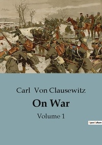 Clausewitz carl Von - Philosophie  : On War - Volume 1.