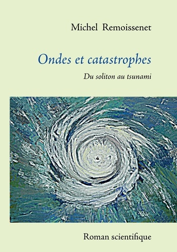 Michel Remoissenet - Ondes et catastrophes - Du soliton au tsunami.