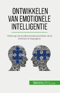Charlier Maïllys - Ontwikkelen van emotionele intelligentie - Verhoog uw professionele prestaties door emoties te begrijpen.