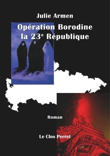 Julie Armen - Opération Borodine, la 23e république.