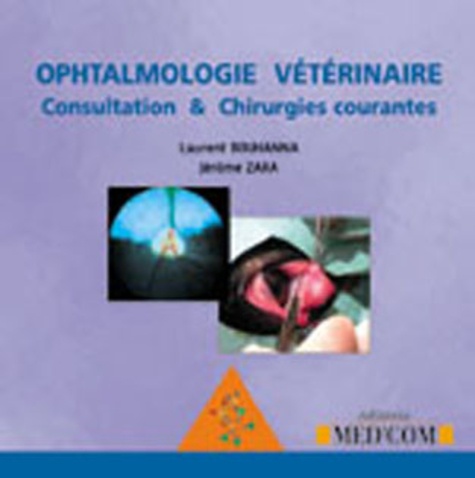 Laurent Bouhanna et Jérôme Zara - Ophtalmologie vétérinaire : consultation & chirurgies courantes - CD-ROM.