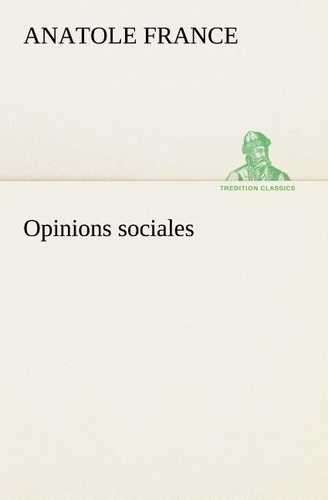 Anatole France - Opinions sociales.