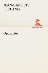 J Ferland - Opuscules.