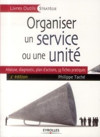 Philippe Taché - Organiser un service ou une unité - Analyse, diagnostic, plan d'actions : 35 fiches pratiques.