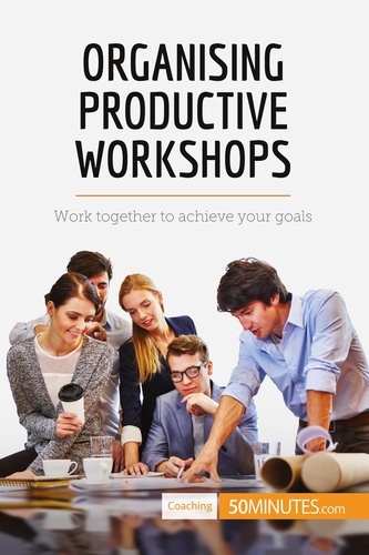Coaching  Organising Productive Workshops. Work together to achieve your goals