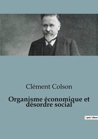 Clément Colson - Economie  : Organisme économique et désordre social.