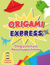 René Charpin - Origami Express - Pliages Faciles et Amusants pour Enfants - Un guide étape par étape avec tuto vidéo.