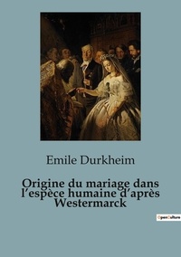 Emile Durkheim - Origine du mariage dans l'espèce humaine d'après Westermarck.