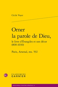 Cécile Voyer - Orner la parole de Dieu, le livre d'Evangiles et son décor (800-1030).