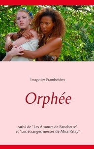  Imago - Orphée - Suivi de  Les Amours de Fanchette  et  Les étranges messes de Miss Patay.