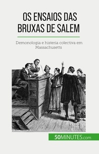 Jonathan Duhoux - Os ensaios das bruxas de Salem - Demonologia e histeria colectiva em Massachusetts.