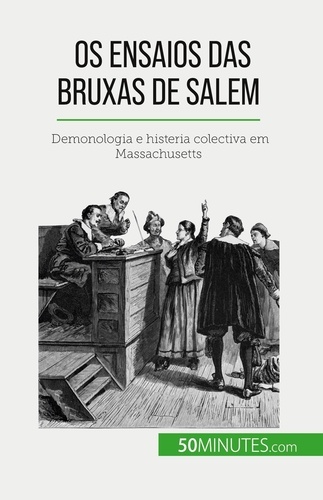 Os ensaios das bruxas de Salem. Demonologia e histeria colectiva em Massachusetts