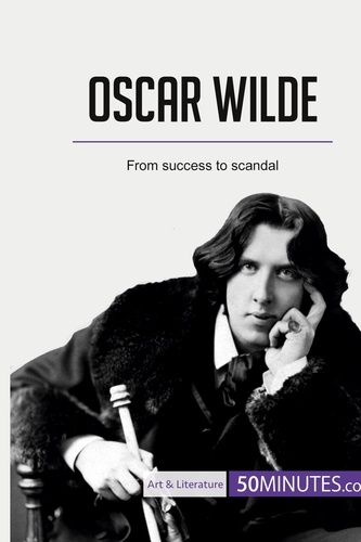 Art &amp; Literature  Oscar Wilde. From success to scandal