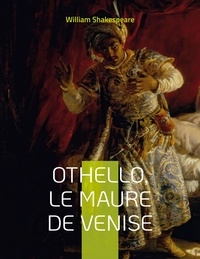 William Shakespeare - Othello, le Maure de Venise.